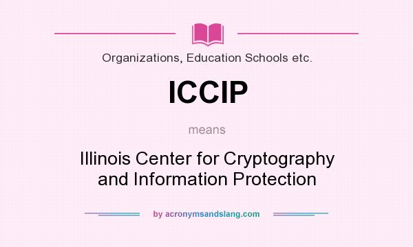What does ICCIP mean? It stands for Illinois Center for Cryptography and Information Protection