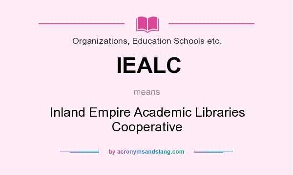 What does IEALC mean? It stands for Inland Empire Academic Libraries Cooperative