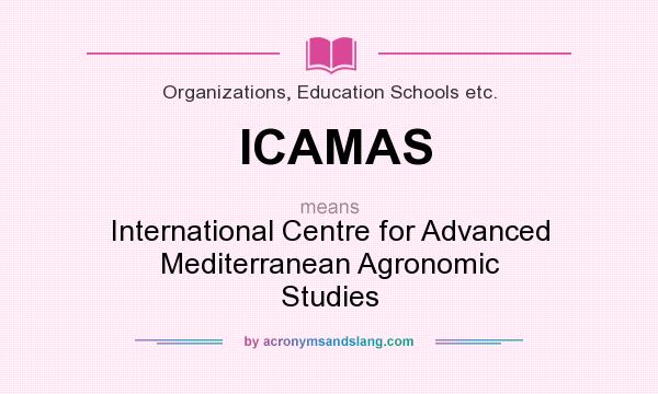 What does ICAMAS mean? It stands for International Centre for Advanced Mediterranean Agronomic Studies