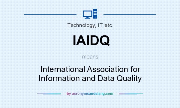 What does IAIDQ mean? It stands for International Association for Information and Data Quality