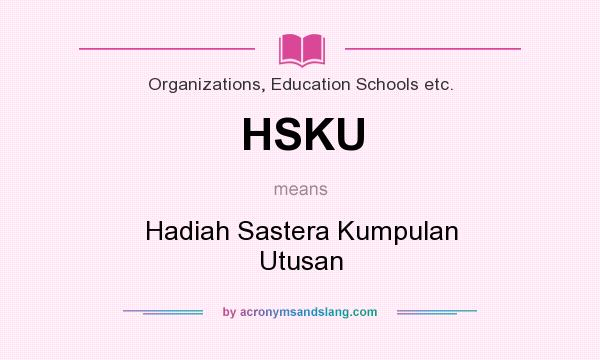 What does HSKU mean? It stands for Hadiah Sastera Kumpulan Utusan