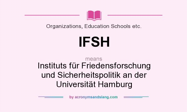 What does IFSH mean? It stands for Instituts für Friedensforschung und Sicherheitspolitik an der Universität Hamburg