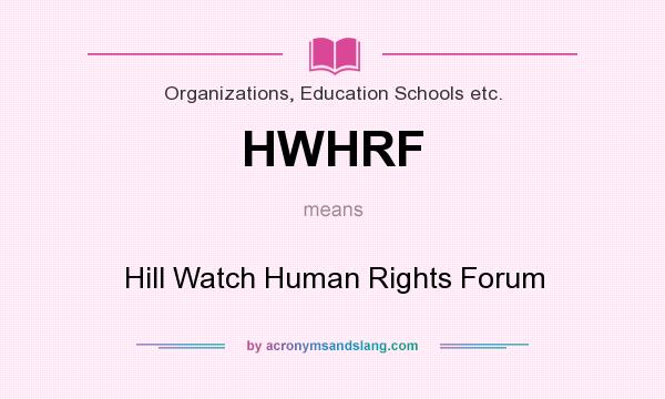 What does HWHRF mean? It stands for Hill Watch Human Rights Forum