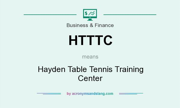 What does HTTTC mean? It stands for Hayden Table Tennis Training Center