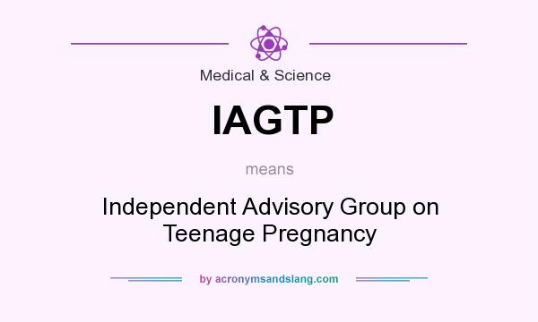 What does IAGTP mean? It stands for Independent Advisory Group on Teenage Pregnancy