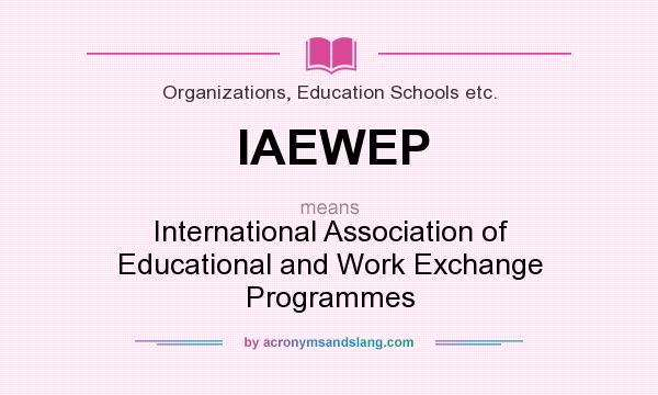 What does IAEWEP mean? It stands for International Association of Educational and Work Exchange Programmes