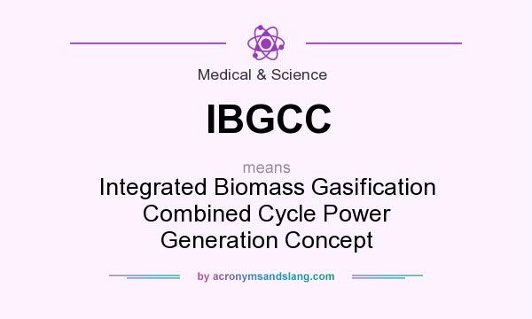 What does IBGCC mean? It stands for Integrated Biomass Gasification Combined Cycle Power Generation Concept