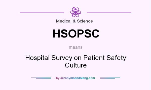 What does HSOPSC mean? It stands for Hospital Survey on Patient Safety Culture