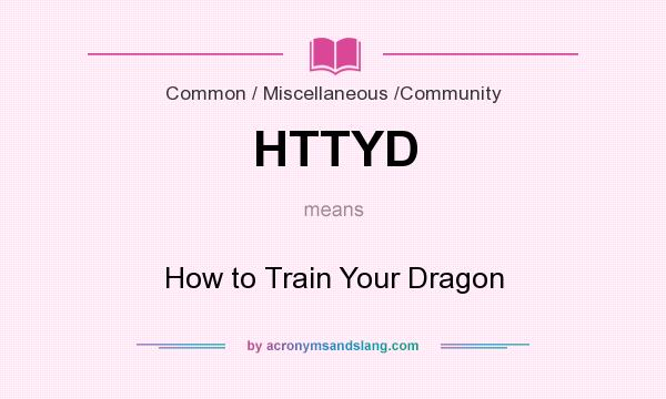 What does HTTYD mean? It stands for How to Train Your Dragon