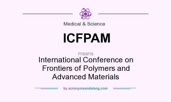 What does ICFPAM mean? It stands for International Conference on Frontiers of Polymers and Advanced Materials