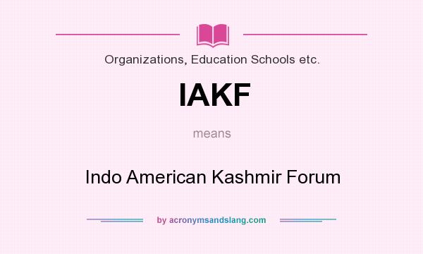What does IAKF mean? It stands for Indo American Kashmir Forum