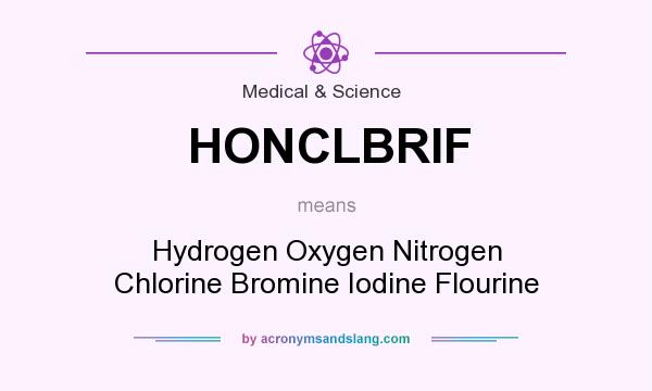 What does HONCLBRIF mean? It stands for Hydrogen Oxygen Nitrogen Chlorine Bromine Iodine Flourine