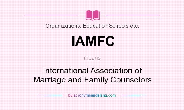 What does IAMFC mean? It stands for International Association of Marriage and Family Counselors