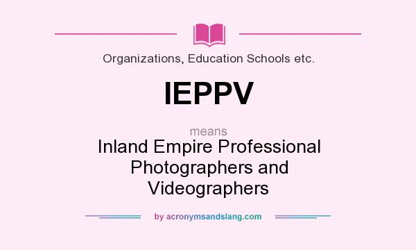 What does IEPPV mean? It stands for Inland Empire Professional Photographers and Videographers
