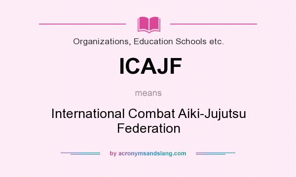 What does ICAJF mean? It stands for International Combat Aiki-Jujutsu Federation