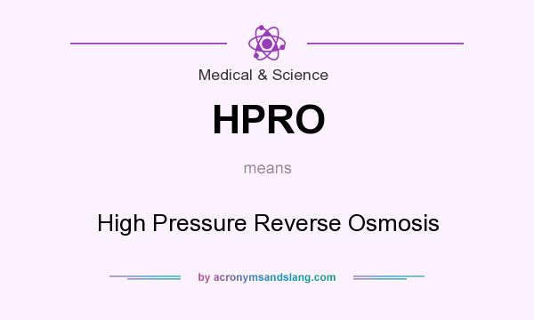 What does HPRO mean? It stands for High Pressure Reverse Osmosis
