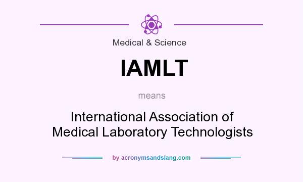 What does IAMLT mean? It stands for International Association of Medical Laboratory Technologists