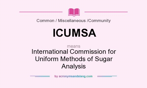 What does ICUMSA mean? It stands for International Commission for Uniform Methods of Sugar Analysis
