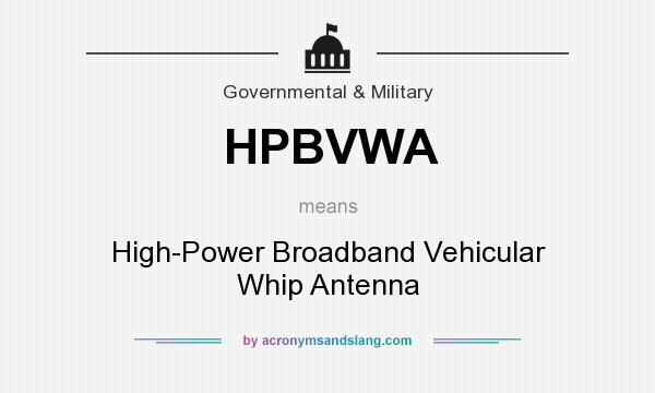 What does HPBVWA mean? It stands for High-Power Broadband Vehicular Whip Antenna