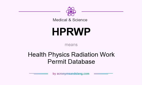 What does HPRWP mean? It stands for Health Physics Radiation Work Permit Database
