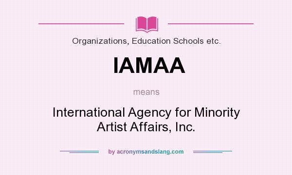 What does IAMAA mean? It stands for International Agency for Minority Artist Affairs, Inc.