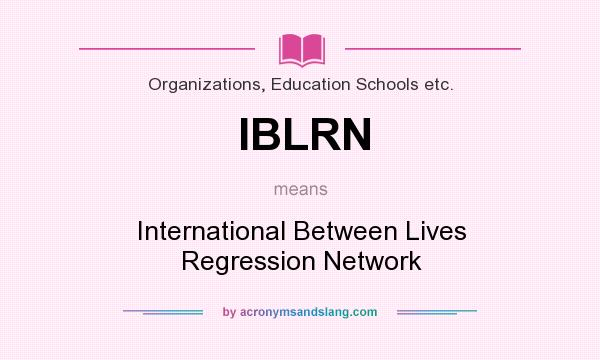 What does IBLRN mean? It stands for International Between Lives Regression Network