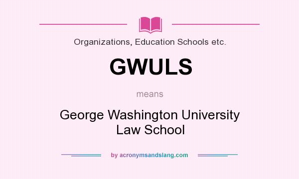 What does GWULS mean? It stands for George Washington University Law School