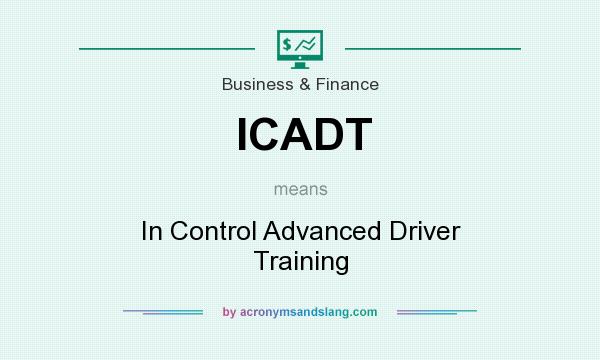 What does ICADT mean? It stands for In Control Advanced Driver Training