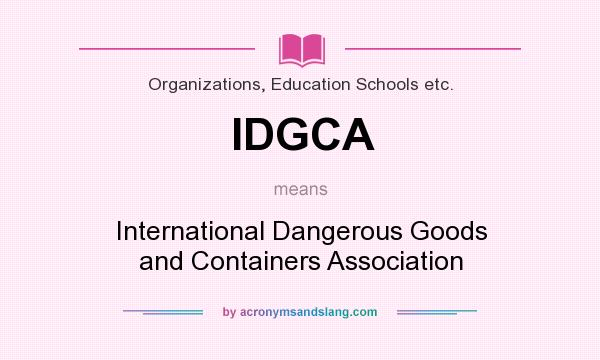 What does IDGCA mean? It stands for International Dangerous Goods and Containers Association