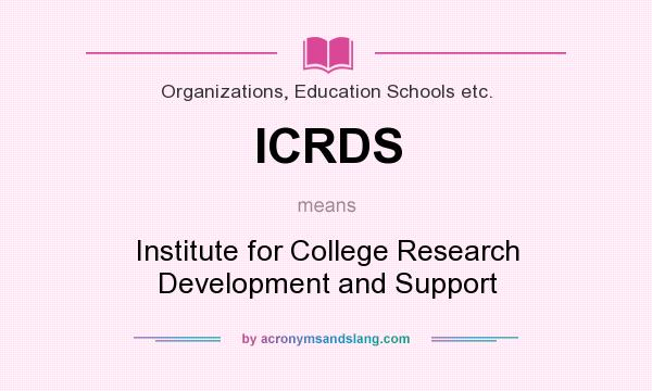 What does ICRDS mean? It stands for Institute for College Research Development and Support