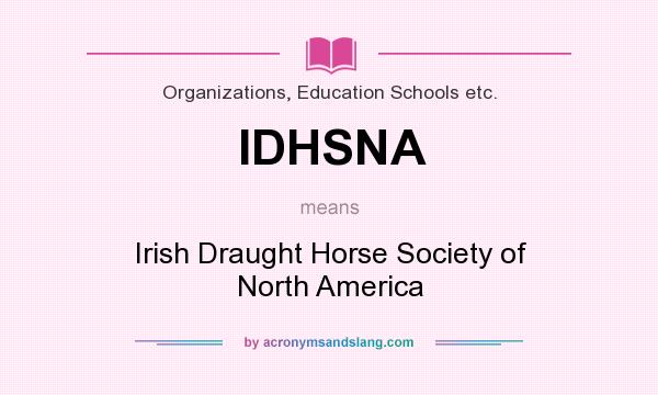 What does IDHSNA mean? It stands for Irish Draught Horse Society of North America