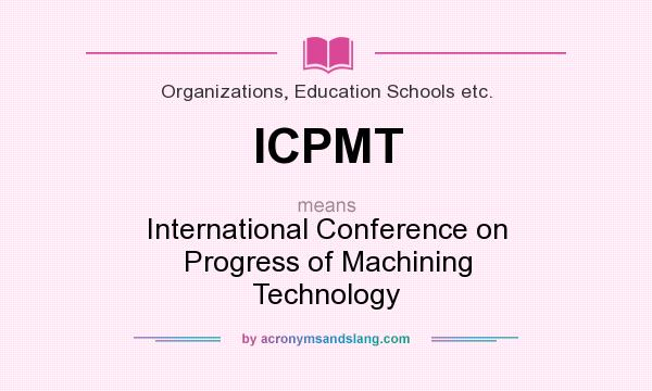 What does ICPMT mean? It stands for International Conference on Progress of Machining Technology