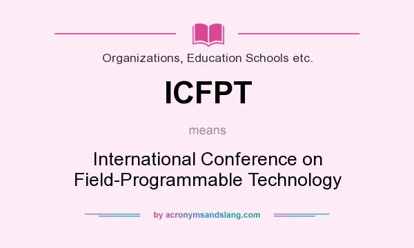 What does ICFPT mean? It stands for International Conference on Field-Programmable Technology