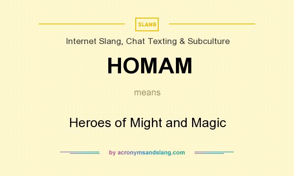 What does HOMAM mean? It stands for Heroes of Might and Magic