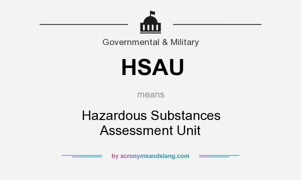 What does HSAU mean? It stands for Hazardous Substances Assessment Unit