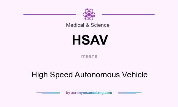 What does HSAV mean? It stands for High Speed Autonomous Vehicle