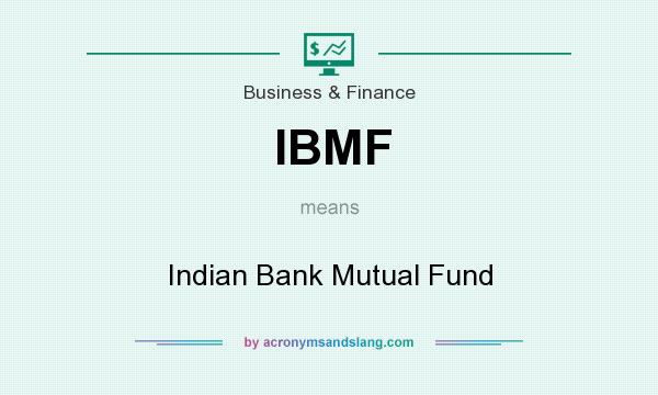 What does IBMF mean? It stands for Indian Bank Mutual Fund