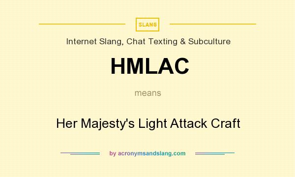 What does HMLAC mean? It stands for Her Majesty`s Light Attack Craft