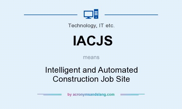 What does IACJS mean? It stands for Intelligent and Automated Construction Job Site