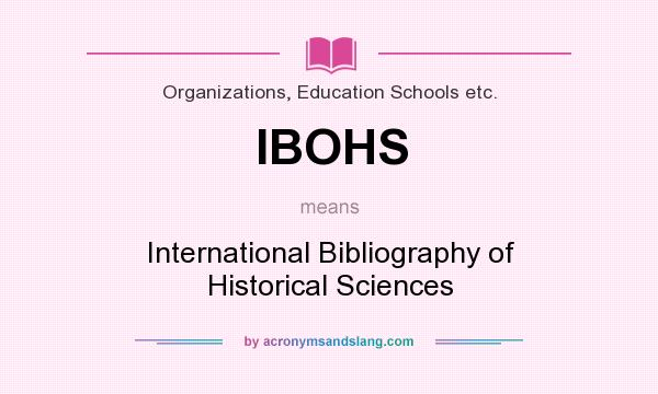 What does IBOHS mean? It stands for International Bibliography of Historical Sciences