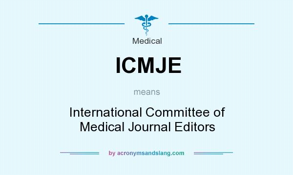 What does ICMJE mean? It stands for International Committee of Medical Journal Editors