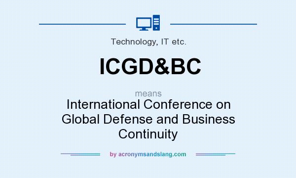 What does ICGD&BC mean? It stands for International Conference on Global Defense and Business Continuity