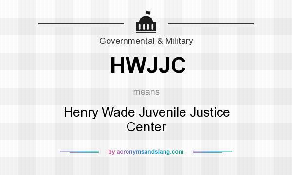 What does HWJJC mean? It stands for Henry Wade Juvenile Justice Center