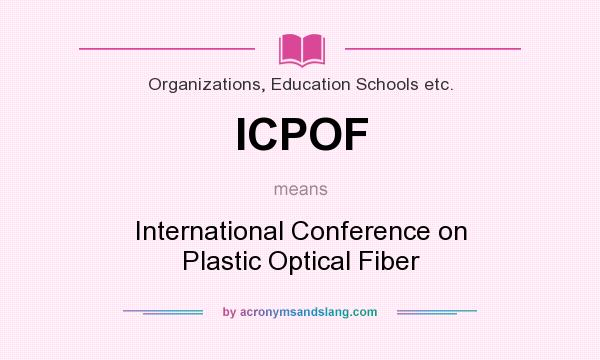 What does ICPOF mean? It stands for International Conference on Plastic Optical Fiber
