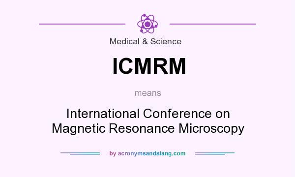 What does ICMRM mean? It stands for International Conference on Magnetic Resonance Microscopy