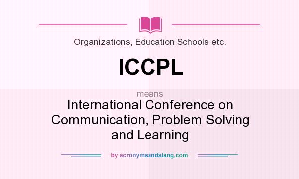 What does ICCPL mean? It stands for International Conference on Communication, Problem Solving and Learning