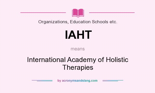 What does IAHT mean? It stands for International Academy of Holistic Therapies