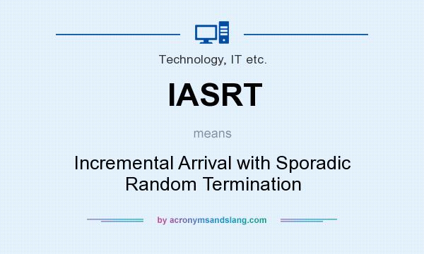 What does IASRT mean? It stands for Incremental Arrival with Sporadic Random Termination
