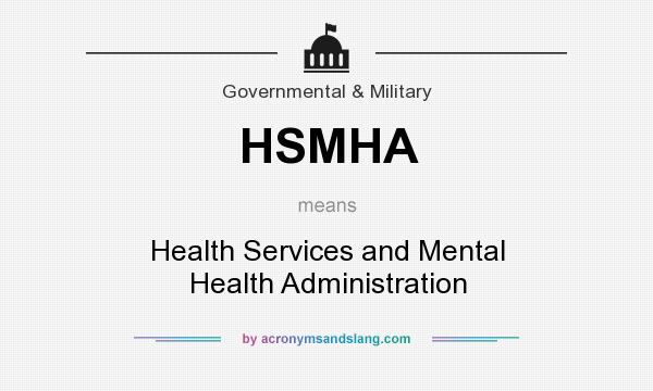 What does HSMHA mean? It stands for Health Services and Mental Health Administration