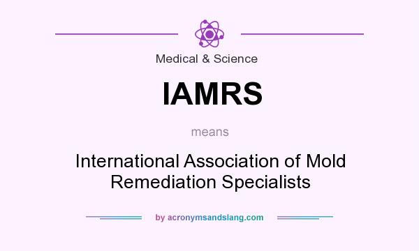 What does IAMRS mean? It stands for International Association of Mold Remediation Specialists